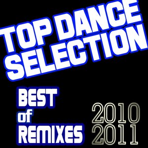 Top Dance Selection: Best of Remixes of 2010 and 2011