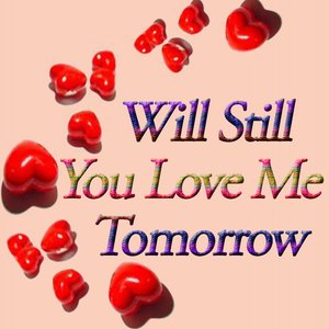 Will You Still Love Me Tomorrow