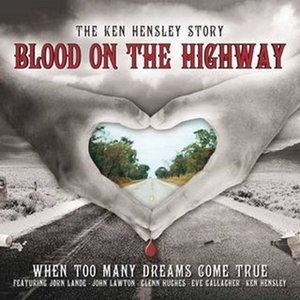Blood On The Highway (The Ken Hensley Story - When Too Many Dreams Come True)