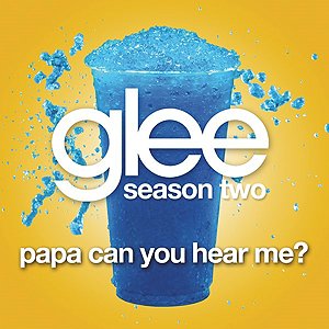 Papa Can You Hear Me? (Glee Cast Version)