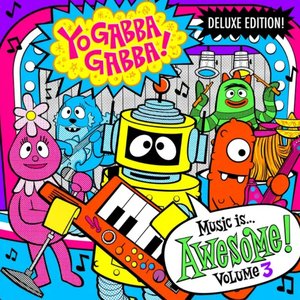 Yo Gabba Gabba! Music Is Awesome! Vol. 3 (Deluxe Edition)