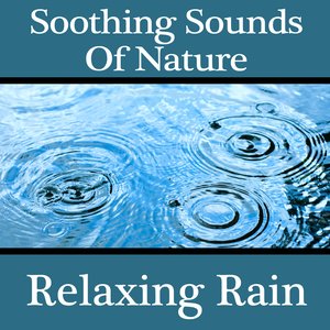 Soothing Sounds Of Nature - Relaxing Rain