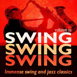 Swing, Swing, Swing - Immense Swing and Jazz Classics, Vol. 25