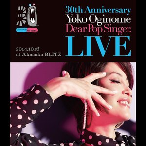 30th Anniversary Yoko Oginome Dear Pop Singer. LIVE 2014.10.16 at Akasaka BLITZ