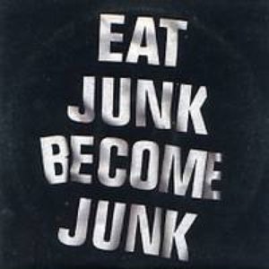 Eat Junk Become Junk