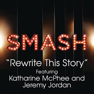 Rewrite This Story (SMASH Cast Version) [feat. Katharine McPhee & Jeremy Jordan]