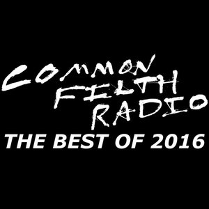 Common Filth Radio: The Best of 2016