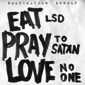 Eat LSD, pray to satan, love no one