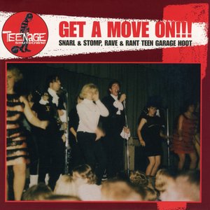 Get A Move On!!! (Snarl & Stomp, Rave & Rant Teen Garage Hoot)
