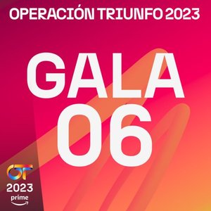 OT Gala 6 (Operación Triunfo 2023)