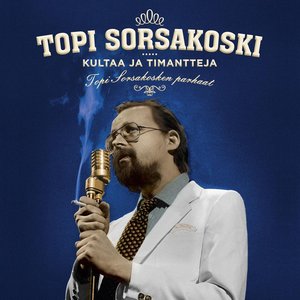 Kultaa Ja Timantteja - Topi Sorsakosken Parhaat