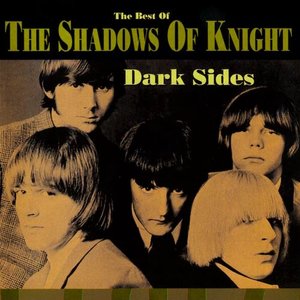Dark Sides • The Best Of The Shadows Of Knight