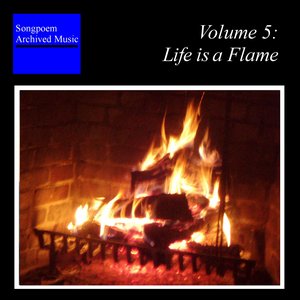 “Song-poem Archived Music: Volume 5 - Life Is A Flame”的封面