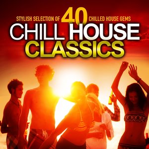 Chill House Classics (Stylish Selection of 40 Chilled House Gems)