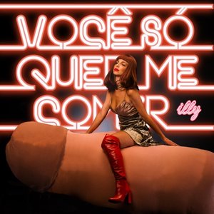 Você Só Quer Me Comer - Single
