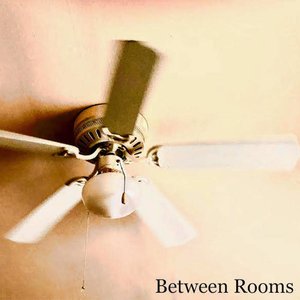 Between Rooms