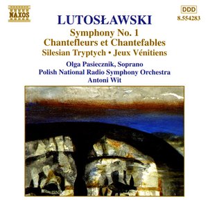 Symphony No. 1 / Chantefleurs et Chantefables / Silesian Tryptych / Jeux Vénitiens cover