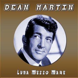 DEAN MARTIN - Luna mezzo mare - Zortam Music