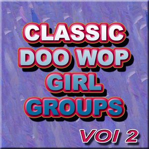 Classic Doo Wop Girl Groups Vol 2