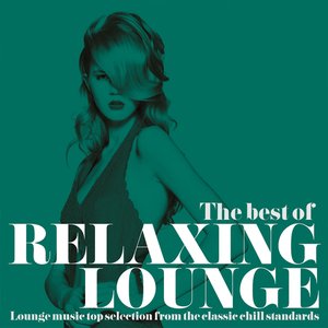 The Best of Relaxing Lounge (Lounge Music Top Selection from the Classic Chill Standards)