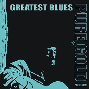 Pure Gold - Greatest Blues, Vol. 1