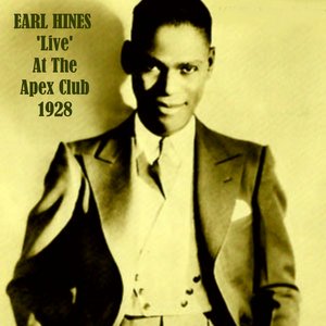 Earl Hines 'Live' at the Apex Club 1928 (Live)