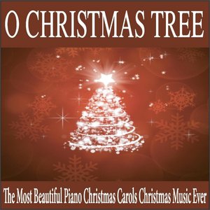 O Christmas Tree: The Most Beautiful Piano Christmas Carols Christmas Music Ever