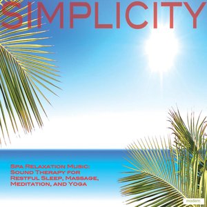 Simplicity: Spa Relaxation Music: Sound Therapy for Restful Sleep, Massage, Meditation, and Yoga