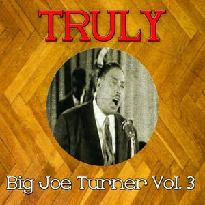 Truly Big Joe Turner, Vol. 3