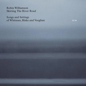 Skirting The River Road - Songs and Settings of Whitman, Blake and Vaughan