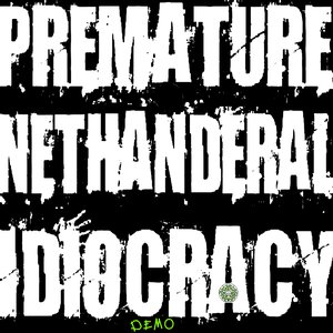 Premature Nethanderal Idiocracy