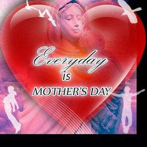 Every Day Is Mother's Day