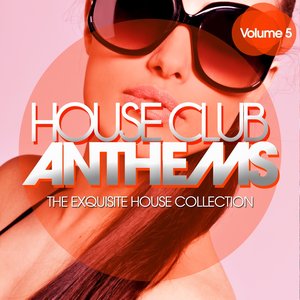 House Club Anthems - The Exquisite House Collection, Vol. 5