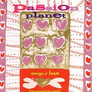Passion Planet - Songs Of Love From Around The World