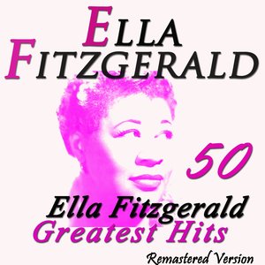 50 Ella Fitzgerald's Greatest Hits (Remastered Version)