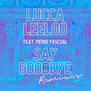 Say Goodbye (Remixes)