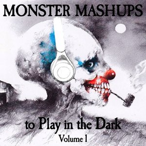 Monster Mashups To Play In the Dark Vol. 1