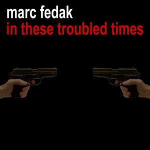 In These Troubled Times