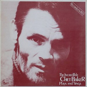 The Incredible Chet Baker Plays And Sings