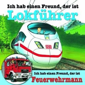 Ich habe einen Freund, der ist Lokführer / Feuerwehrmann