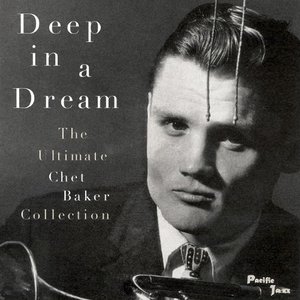 Deep in a Dream - The Ultimate Chet Baker Collection