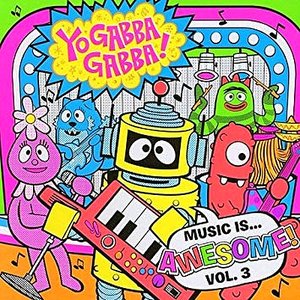 Yo Gabba Gabba! Music Is Awesome! Volume 3