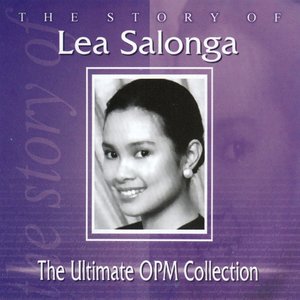 The Story Of Lea Salonga: The Ultimate OPM Collection