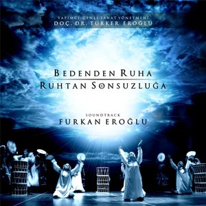 Bedenden Ruha Ruhtan Sonsuzluğa (Türk Güneşi Dans Tiyatrosu) [Music From The Motion Picture]