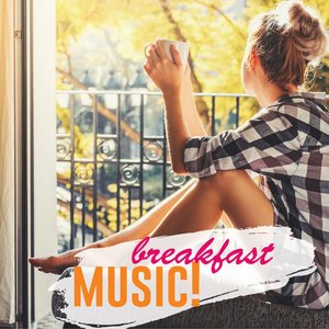 Breakfast Music! (The Best Playlist to Pop Up the Morning)