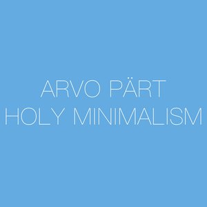 Arvo Pärt - Holy Minimalism