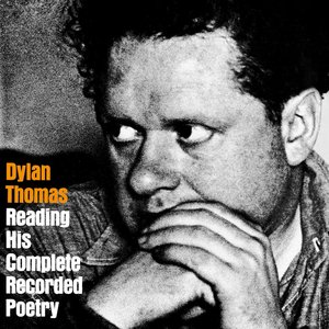 Dylan Thomas Reading His Complete Recorded Poetry