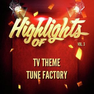 Highlights of Tv Theme Tune Factory, Vol. 3