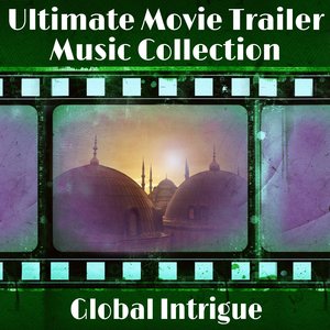 The Ultimate Movie Trailer Music Collection - Global Intrigue