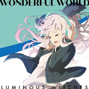 TVアニメ「ルミナスウィッチーズ」オープニングテーマ「WONDERFUL WORLD」
